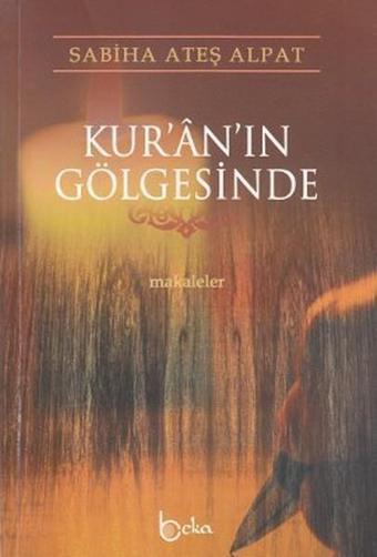 Kur'an'ın Gölgesinde - Sabiha Ateş Alpat - Beka Yayınları