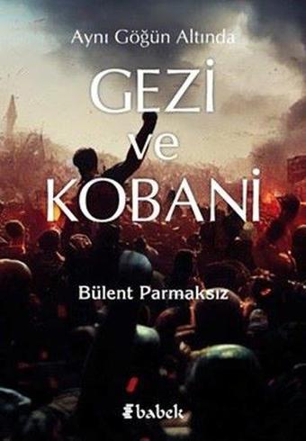 Aynı Göğün Altında Gezi ve Kobani - Bülent Parmaksız - Babek Yayınları