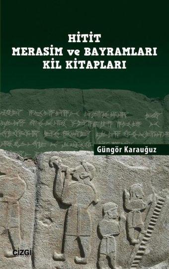 Hitit ve Merasim Bayramları Kil Kitapları - Güngör Karauğuz - Çizgi Kitabevi