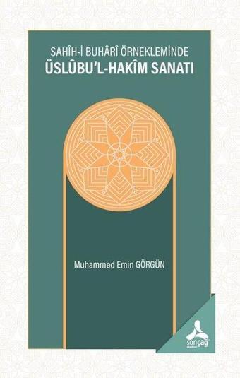 Sahih-i Buhari Örnekleminde Üslübu'l - Hakim Sanatı - Muhammed Emin Görgün - Sonçağ Yayınları