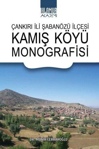 Çankırı İli Şabanözü İlçesi Kamış Köyü Monografisi - Münir Cerrahoğlu - Ihlamur Kitap