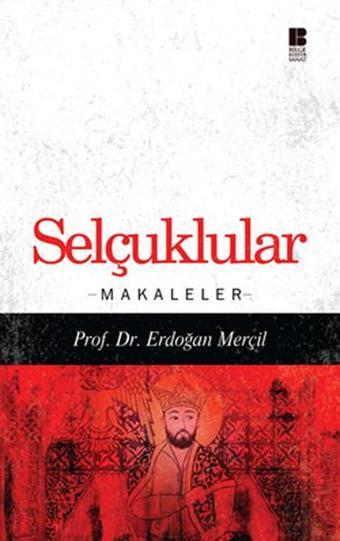 Selçuklular - Makaleler - Erdoğan Merçil - Bilge Kültür Sanat