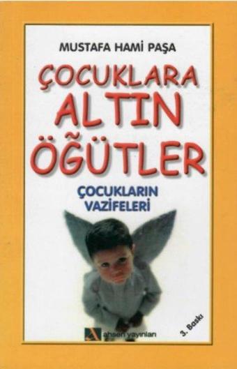 Çocuklara Altın Öğütler - Ahmet Almaz - Ahsen Yayınları