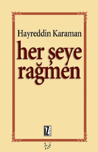 Her Şeye Rağmen - Hayreddin Karaman - İz Yayıncılık