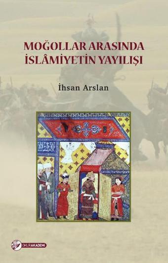 Moğollar Arasında İslamiyetin Yayılışı - İhsan Arslan - Okur Akademi