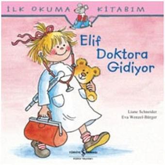 Elif Doktora Gidiyor - Liane Schneider - İş Bankası Kültür Yayınları