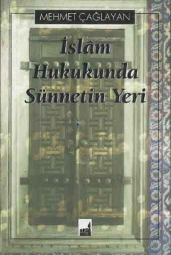 İslam Hukukunda Sünnetin Yeri - Ahmet Çağlayan - İhtar Yayıncılık