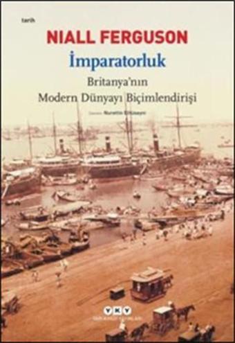 İmparatorluk - Britanya'nın Modern Dünyayı Biçimlendirişi - Niall Ferguson - Yapı Kredi Yayınları