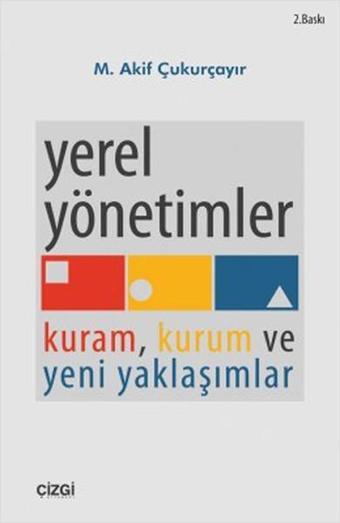 Yerel Yönetimler Kuram Kurum ve Yeni Yaklaşımlar - M. Akif Çukurçayır - Çizgi Kitabevi