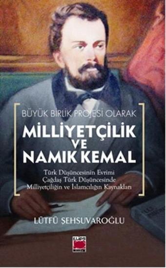 Milliyetçilik Ve Namık Kemal - Lütfü Şehsuvaroğlu - Elips Kitapları