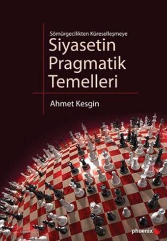 Siyasetin Pragmatik Temelleri - Ahmet Kesgin - Phoenix