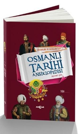 Çocuklar ve Gençler İçin Osmanlı Tarihi Ansiklopedisi - Ahmet Efe - Akçağ Yayınları