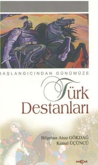 Başlangıcından Günümüze Türk Destanları - Bilgehan Atsız Gökdağ - Akçağ Yayınları