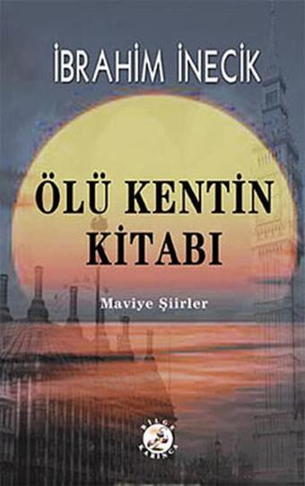 Ölü Kentin Kitabı - İbrahim İnecik - Bilge Karınca Yayınları