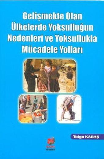 Gelişmekte Olan Ülkelerde Yoksulluğun Nedenleri ve Yoksullukla Mücadele Yolları - Tolga Kabaş - Adana Nobel Kitabevi