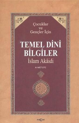 Çocuklar ve Gençler İçin Temel Dini Bilgiler - Ahmet Efe - Akçağ Yayınları