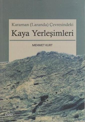 Karaman (Laranda) Çevresindeki Kaya Yerleşimleri - Mehmet Kurt - Çizgi Kitabevi