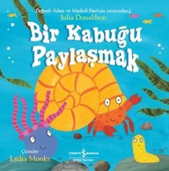 Bir Kabuğu Paylaşmak - Julia Donaldson - İş Bankası Kültür Yayınları