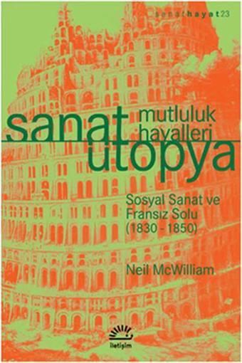 Sanat Ütopya Mutluluk Hayalleri - İletişim Yayınları