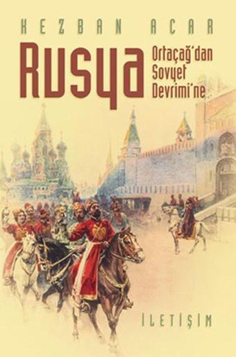 Rusya - Ortaçağ'dan Sovyet Devrimi'ne - Kezban Acar - İletişim Yayınları