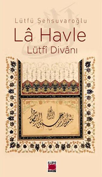 La Havle Lütfi Divanı - Lütfü Şehsuvaroğlu - Elips Kitapları