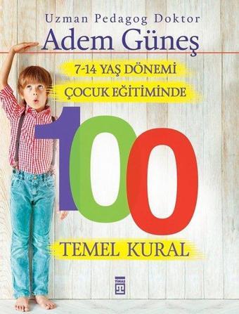 7-14 Yaş Dönemi Çocuk Eğitiminde 100 Temel Kural - Adem Güneş - Timaş Yayınları