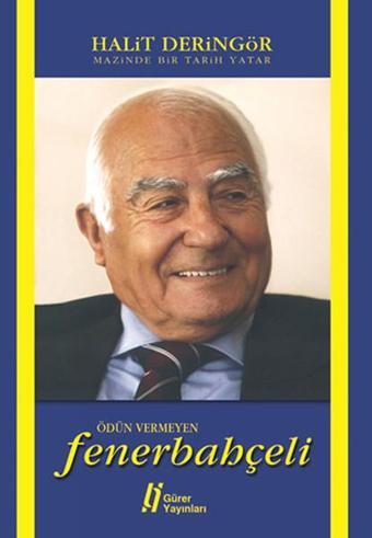 Mazinde Bir Tarih Yatar Ödün Vermeyen Fenerbahçeli - Halit Deringör - Gürer Yayınları