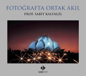 Fotoğrafta Ortak Akıl - Sabit Kalfagil - İlke Kitap