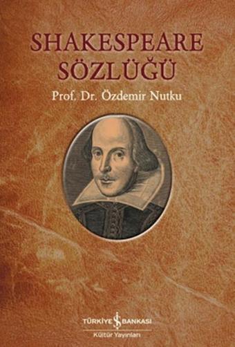 Shakespeare Sözlüğü - Özdemir Nutku - İş Bankası Kültür Yayınları