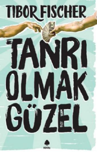 Tanrı Olmak Güzel - Tibor Fischer - April Yayıncılık