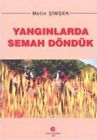 Yangınlarda Semah Döndük - Metin Şimşek - Can Yayınları (Ali Adil Atalay)
