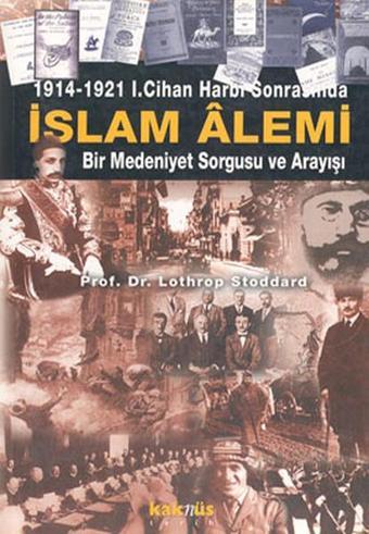 1914-1921 1. Cihan Harbi Sonrasında İslam Alemi - Lothrop Stoddard - Kaknüs Yayınları