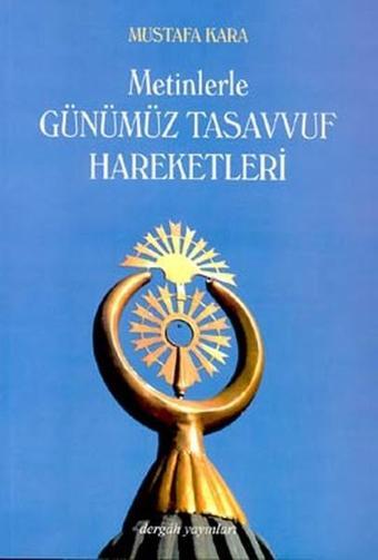 Metinlerle Günümüz Tasavvuf Hareketleri - Mustafa Kara - Dergah Yayınları