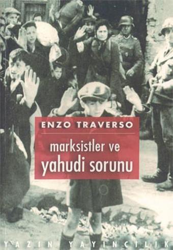 Marksistler ve Yahudi Sorunu - Bir Tartışmanın Tarihi (1843-1943) - Enzo Traverso - Yazın Yayınları