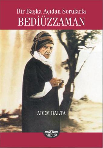 Bediüzzaman - Bir Başka Açıdan Sorularla - Adem Balta - Köprü Kitapları