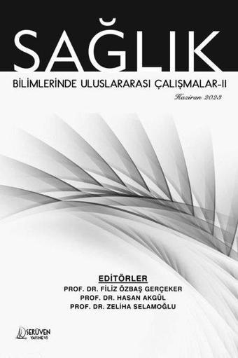 Sağlık Bilimlerinde Uluslararası Çalışmalar 2 - Haziran 2023 - Kolektif  - Serüven Kitabevi