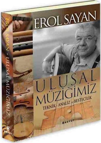 Ulusal Müziğimiz Teknik-Analiz ve Bestecilik - Erol Sayan - Boyut Yayın Grubu