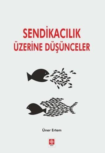 Sendikacılık Üzerine Düşünceler - Üner Ertem - Ekin Basım Yayın