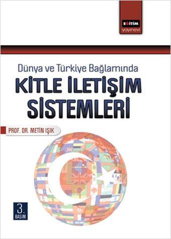 Dünya ve Türkiye Bağlamında Kitle İletişim Sistemleri - Metin Işık - Eğitim Yayınevi