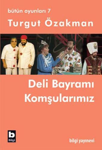 Bütün Oyunları 7 - Deli Bayramı-Komşularımız - Turgut Özakman - Bilgi Yayınevi