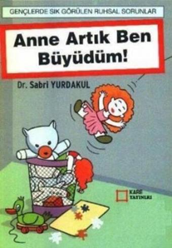 Anne Artık Ben Büyüdüm! - Sabri Yurdakul - Kare Yayınları