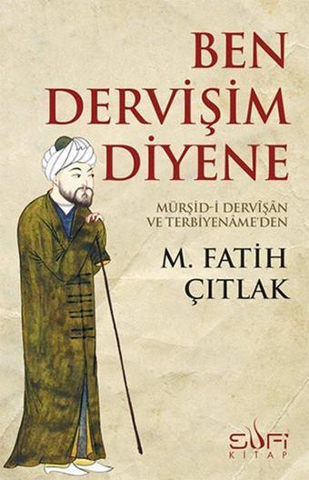 Ben Dervişim Diyene - M. Fatih Çıtlak - Sufi Kitap