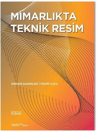 Mimarlıkta Teknik Resim - Orhan Şahinler - YEM Yayın