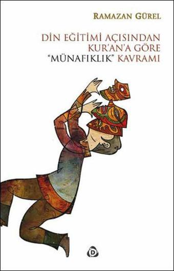 Din Eğitimi Açısından Kurana Göre Münafıklık Kavramı - Ramazan Gürel - Düşün Yayınları