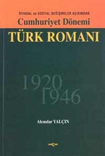 Cumhuriyet Dönemi Türk RomanıSiyasal ve Sosyal Değişmeler Açısından 1926 - 1946 - Ahmet Tülek - Akçağ Yayınları