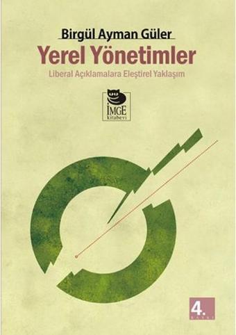 Yerel Yönetimler - Liberal Açıklamalara Eleştirel Yaklaşım - - Birgül Ayman Güler - İmge Kitabevi