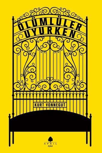 Ölümlüler Uyurken - Kurt Vonnegut - April Yayıncılık