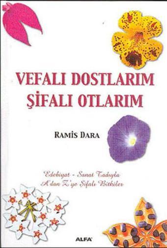 Vefalı Dostlarım Şifalı Otlarım - Ramis Dara - Alfa Yayıncılık