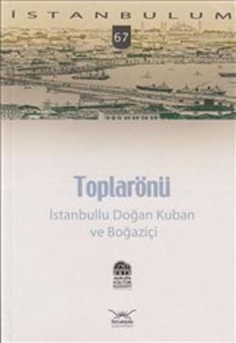 Toplarönü - İstanbullu Doğan Kuban ve Boğaziçi - Rozerin Doğan - Heyamola Yayınları