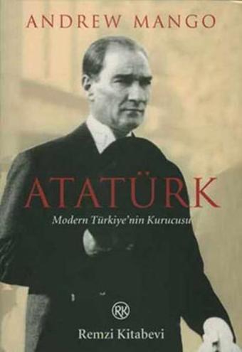 Atatürk - Modern Türkiye'nin Kurucusu - Andrew Mango - Remzi Kitabevi